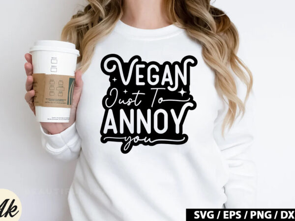 Vegan just to annoy you retro svg t shirt vector art