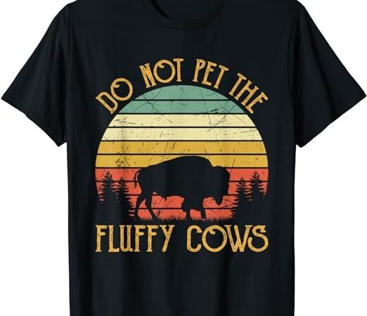 Vintage do not pet the fluffy cows retro bison buffalo t-shirt