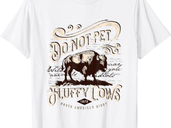 Vintage do not pet the fluffy cows american bison t-shirt