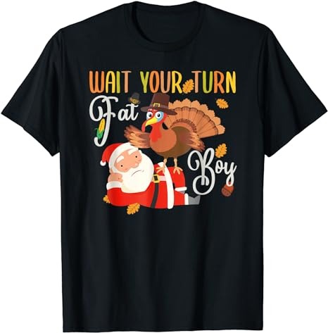 Wait Your Turn Fat Boy Turkey & Santa Funny Thanksgiving T-Shirt - Buy ...