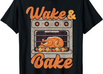 Wake Bake Turkey Feast Meal Dinner Chef Funny Thanksgiving T-Shirt