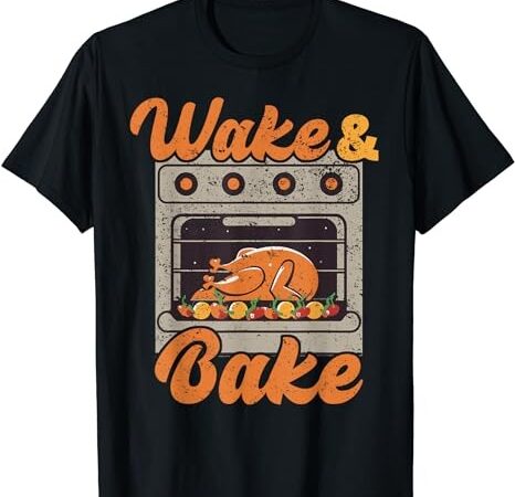 Wake bake turkey feast meal dinner chef funny thanksgiving t-shirt