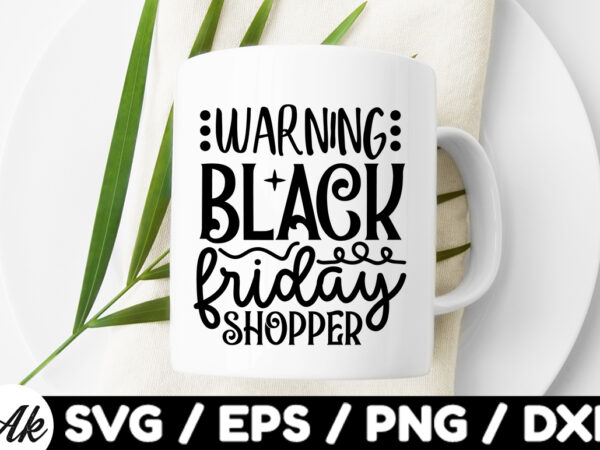 Warning black friday shopper svg t shirt design for sale