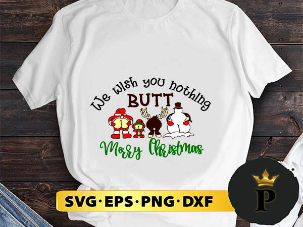 We wish you nothing butt merry christmas svg, merry christmas svg, xmas svg png dxf eps t shirt design for sale