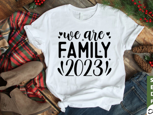 We are family 2023 svg t shirt design for sale