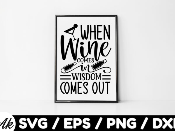 When wine comes in wisdom comes out bag svg t shirt design for sale