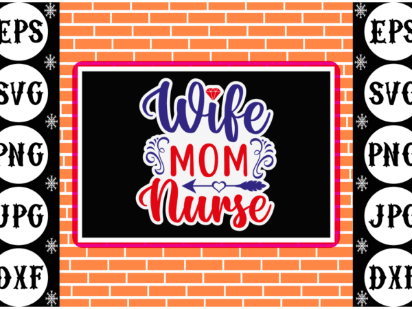 Wife mom nurse sticker t shirt design for sale