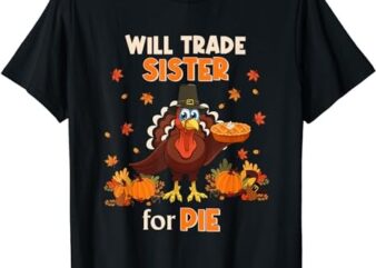 Will Trade Sister For Pie Thanksgiving Family Turkey Fall T-Shirt PNG File