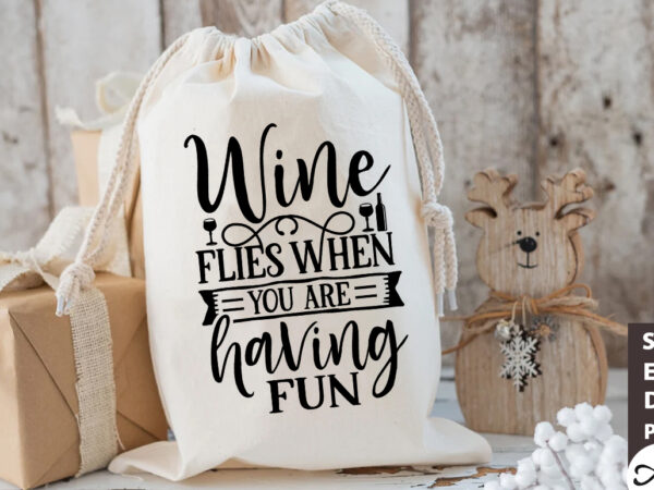 Wine flies when you are having fun bag svg t shirt design for sale