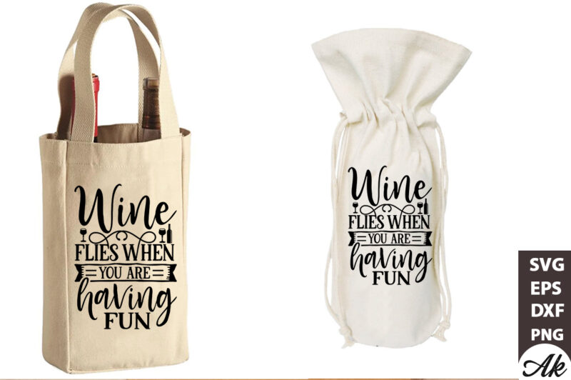 Wine flies when you are having fun Bag SVG