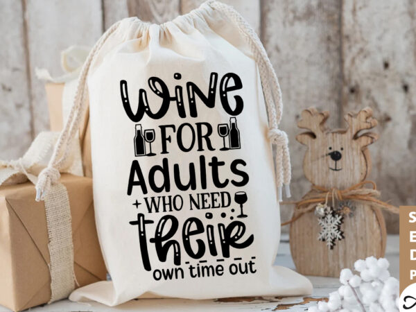 Wine for adults who need their own time out bga svg t shirt design for sale