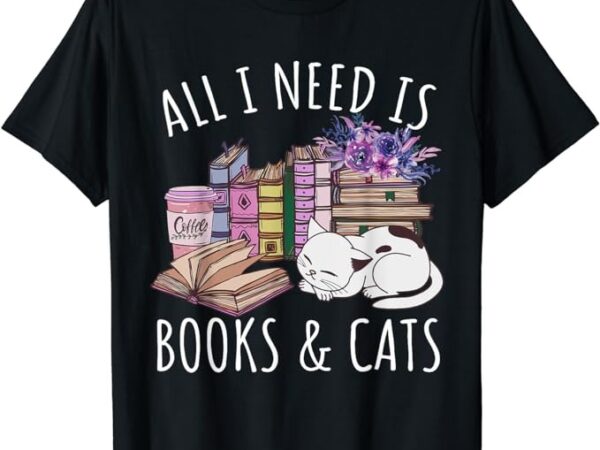 Women all i need is books and cats cat lover kitten reading t-shirt