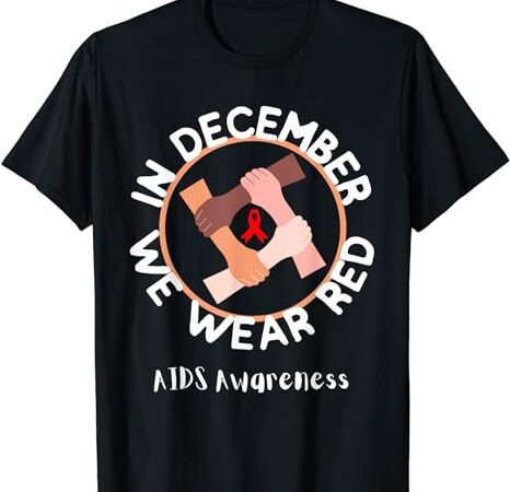 World aids day in december we wear red awareness ribbon t-shirt