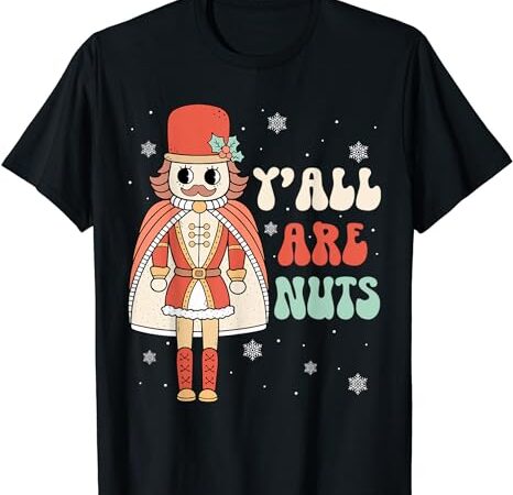 Y’all are nuts funny retro groovy nutcracker christmas t-shirt