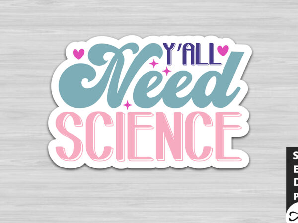 Y’all need science stickers design