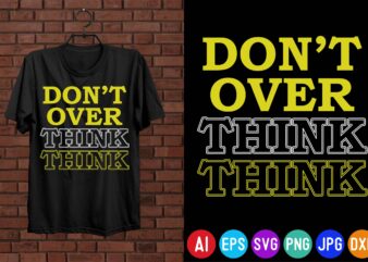 Don’t over think, motivational quotes t-shirt design