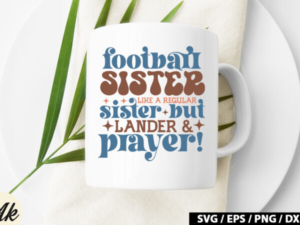 Football sister like a regular sister but lander & prayer! retro svg t shirt graphic design