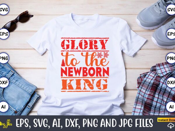 Glory to the newborn king,christmas,ugly sweater design,ugly sweater design christmas, christmas svg, christmas sweater, christmas design, c