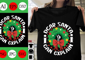 Dear Santa i Can Explain SVG Cut File , Dear Santa i Can Explain T-shirt design , 2023 Dear Santa i Can Explain new design.