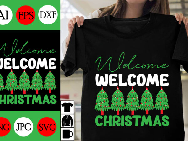 Welcome christmas svg cut file, welcome christmas t-shirt design, welcome christmas vector design, christmas day.