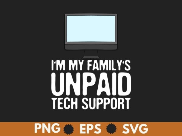 I’m my family’s unpaid tech support funny computer t-shirt design vector, family’s, unpaid, tech, support, funny, computer, t-shirt, meme