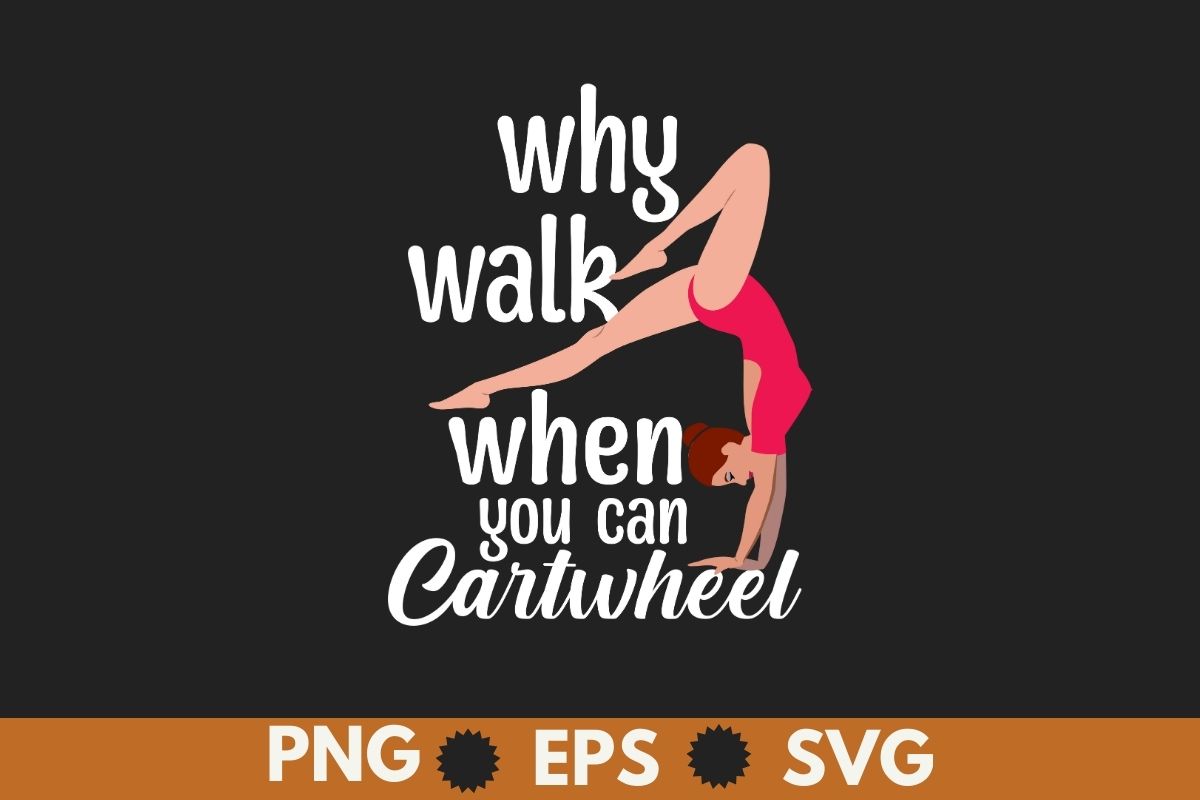 Why Walk When You Can Cartwheel Gymnast Gymnastic Tumbling T-Shirt ...