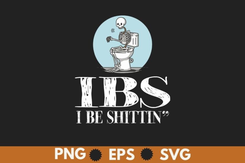 IBS i be shittin funny skeleton t-shirt design vector, shittin funny, irritable bowel syndrome, find bathroom humor entertaining,