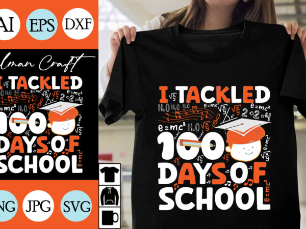 I tackled 100 days of school svg cut file, i tackled 100 days of school t-shirt design , i tackled 100 days of school vector design .