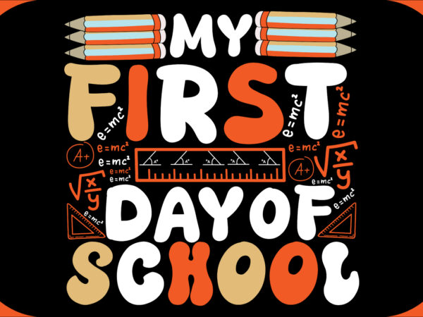 My first day of school svg cut file, my first day of school t-shirt design , my first day of school vector design .