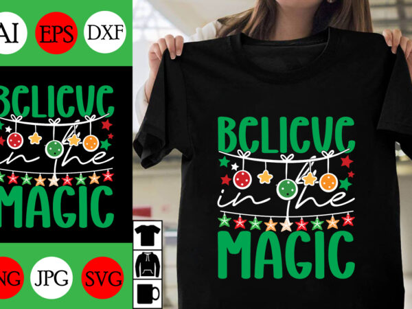 Believe in the magic svg cut file ,believe in the magic t-shirt design ,believe in the magic vector design ,christmas .