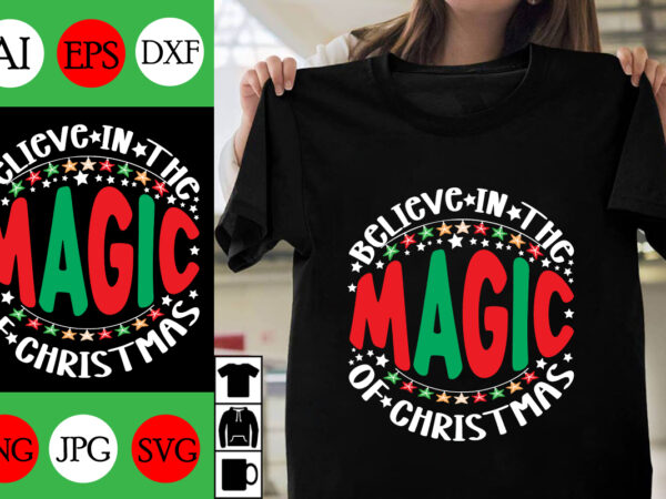 Believe in the magic of christmas svg cut file , believe in the magic of christmas t-shirt design ,believe in the magic of christmas vector