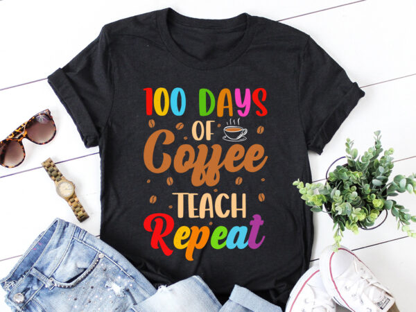 100 days of coffee teach repeat t-shirt design