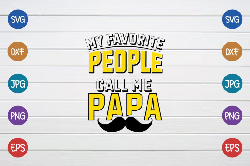 My Favorite People Call Me Papa