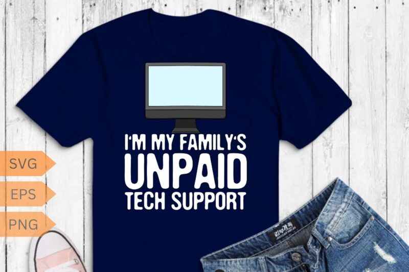 I’m My Family’s Unpaid Tech Support Funny Computer T-Shirt design vector, family’s, unpaid, tech, support, funny, computer, t-shirt, meme