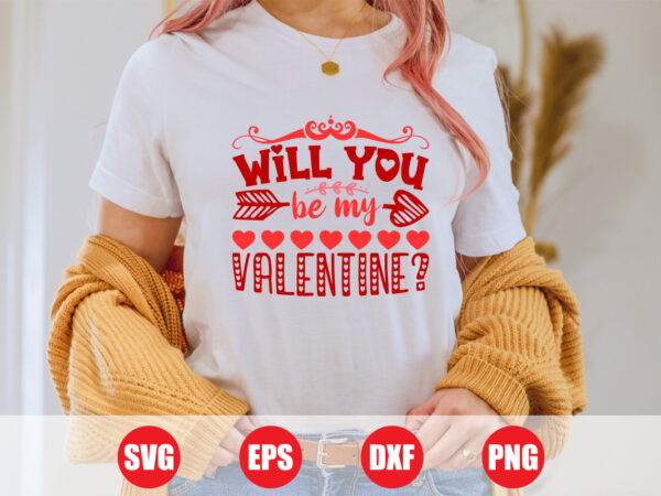 Will you be my valentine t-shirt design, best t-shirt design, t-shirts, t-shirts women’s, shirts, valentine’s vector, festive season, svg