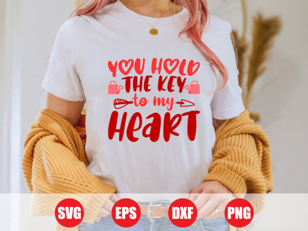 You hold the key to my heart t-shirt design, the key to my heart svg, valentine’s day, t-shirts women’s, shirts, valentine’s vector, svg