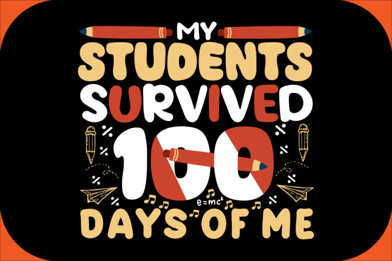 my students survived 100 days of me SVG Cut File, my students survived 100 days of me T-shirt Design , my students survived 100 days of me .