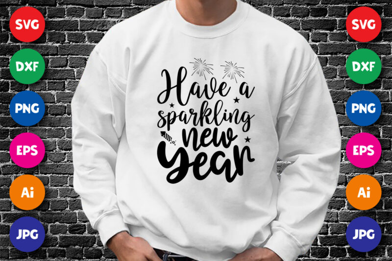 Have a sparkling new year Happy new year shirt design print template