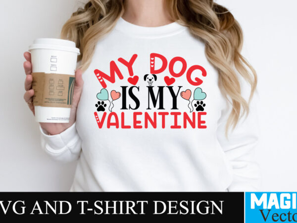 My dog is my valentine svg cut file t shirt designs for sale