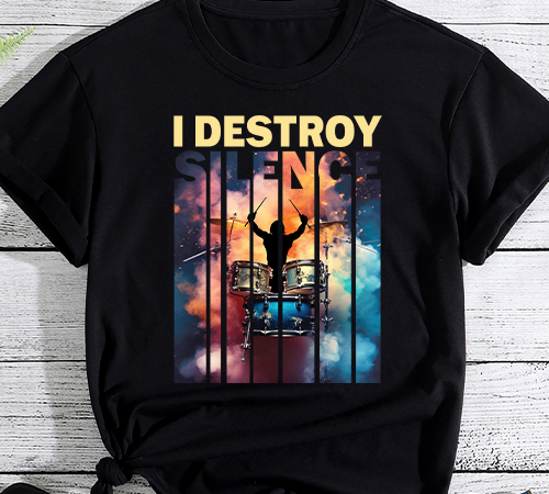 I destroy silence tshirt, drummer shirt, funny sayings tee, drummer gift, band shirt, music gift, musician tee, percussion tshirt png file