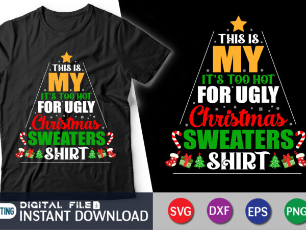 My is my it’s too hot for ugly christmas sweaters shirt, funny ugly christmas shirt t shirt designs for sale