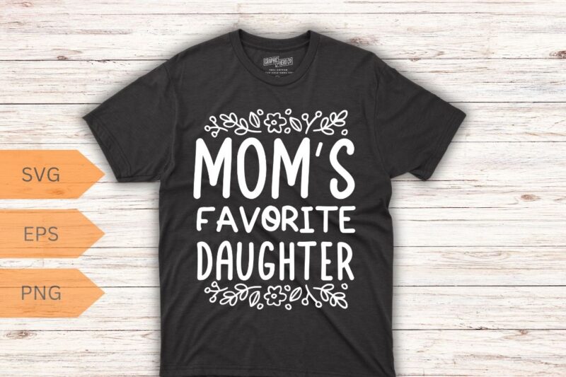 Mom’s Favorite Funny Daughter Trendy Favorite Child T-Shirt design vector,