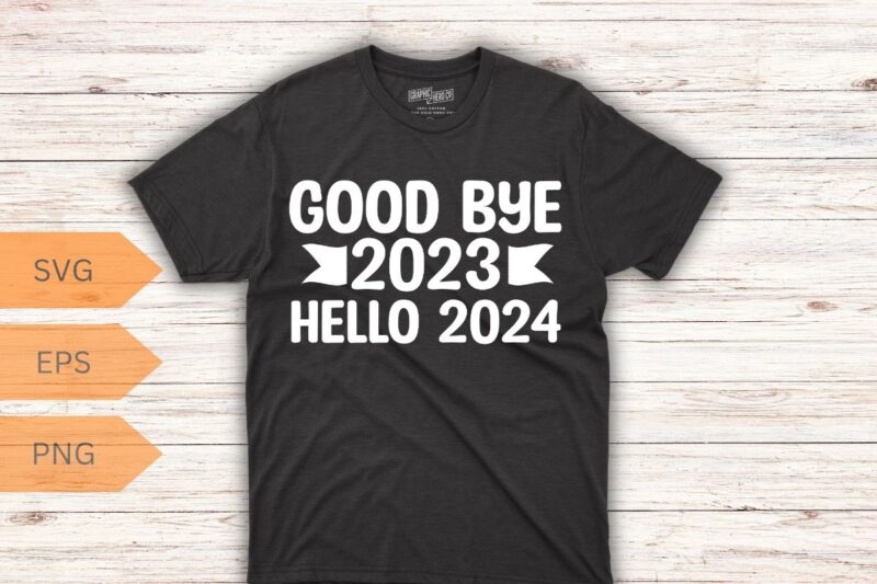 Goodbye 2023 Hello 2024 Happy New Year 2024 Party T Shirt design vector, Happy New Year 2024, Hello 2024,