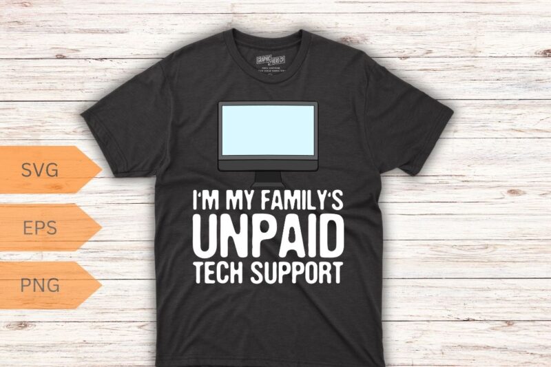 I’m My Family’s Unpaid Tech Support Funny Computer T-Shirt design vector, family’s, unpaid, tech, support, funny, computer, t-shirt, meme