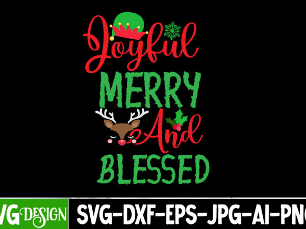 Joyful merry and blessed t-shirt design, joyful merry and blessed svg cut file, christmas t-shirt design funny christmas svg bundle, christm