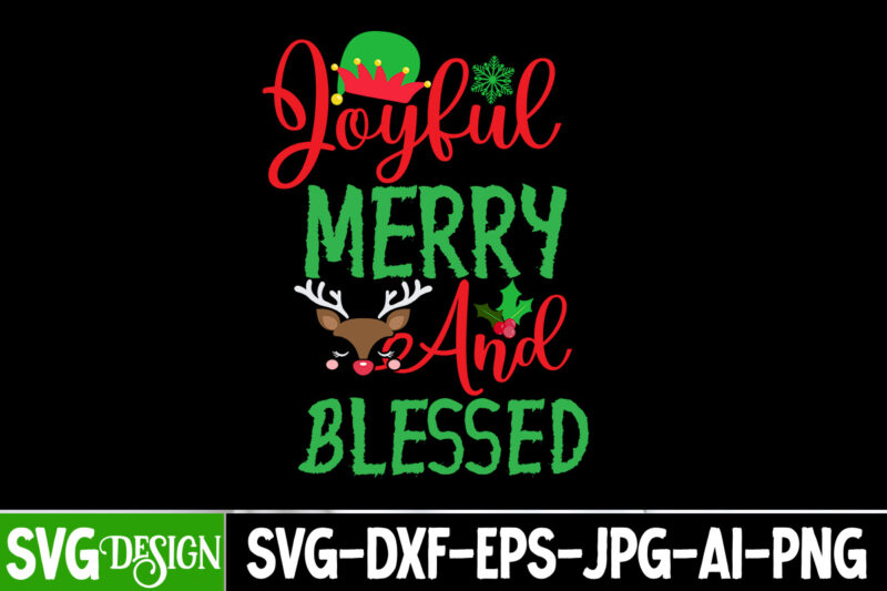 Joyful Merry And Blessed T-Shirt Design, Joyful Merry And Blessed SVG Cut File, Christmas T-Shirt Design Funny Christmas SVG Bundle, Christm