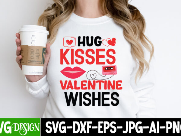 Hug kisses valentine wishes t-shirt design, hug kisses valentine wishes svg cut file , xoxo, valentine quotes, valentine sublimation png, va