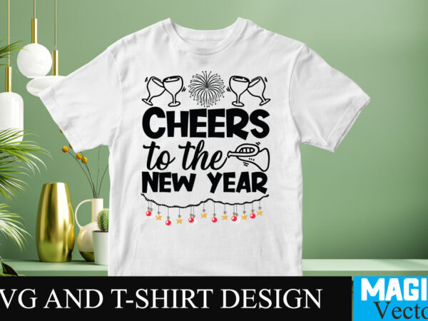 Cheers to the new year svg cut file t shirt vector file