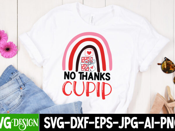 No thanks cupid t-shirt design, no thanks cupid svg design, valentine quotes, valentine sublimation png, valentine svg cut file, valentine d