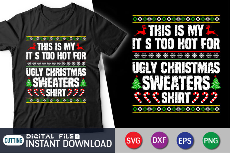 This is my it’s too hot for ugly christmas sweaters shirt